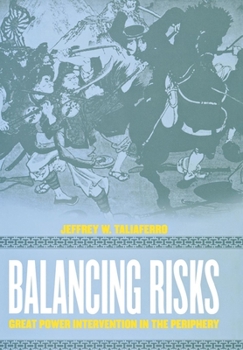 Balancing Risks: Great Power Intervention in the Periphery (Cornell Studies in Security Affairs) - Book  of the Cornell Studies in Security Affairs