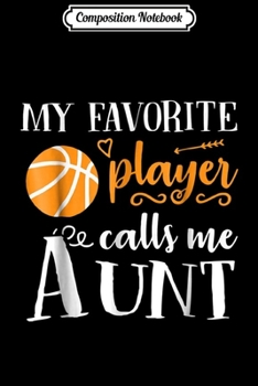 Composition Notebook: My Favorite Basketball Player Calls Me Aunt  Journal/Notebook Blank Lined Ruled 6x9 100 Pages