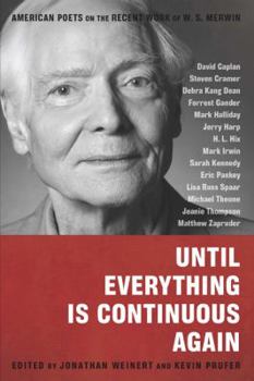 Paperback Until Everything Is Continuous Again: American Poets on the Recent Work of W. S. Merwin Book