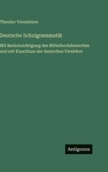Hardcover Deutsche Schulgrammatik: Mit Berücksichtigung des Mittelhochdeutschen und mit Einschluss der deutschen Verslehre [German] Book