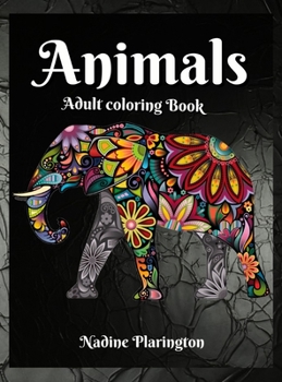 Adult coloring book Animals: Stress Relieving, Animals Designs, Mandalas For Adults Amazing Selection of Animals Perfect for Relaxation Anxiety Coloring book