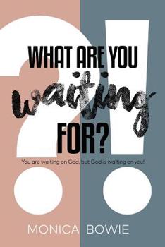 What Are You Waiting For?: You are waiting on God, but God is waiting on you!