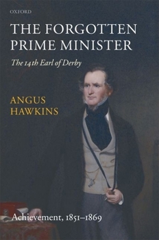 The Forgotten Prime Minister: The 14th Earl of Derby: Volume II: Achievement, 1851-1869 - Book #2 of the Forgotten Prime Minister