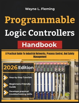 Paperback Programmable Logic Controllers Handbook: A Practical Guide To Industrial Networks, Process Control, And Safety Management Book