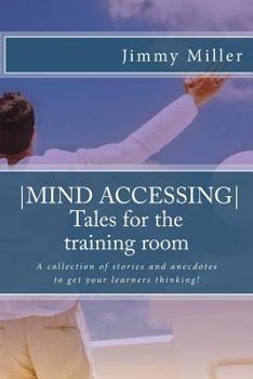 Paperback Mind Accessing Tales for the training room: A collection of stories and anecdotes to get your learners thinking! Book