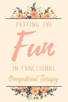 Paperback Putting The FUN in Functional Occupational Therapy: 6x9" Lined Notebook/Journal Funny Gift Idea For Planning, Occupational Therapists Book