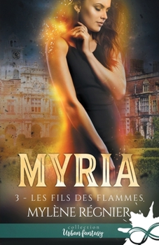 Les fils des flammes: Myria, T3 (French Edition) - Book #3 of the Myria