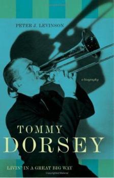 Hardcover Tommy Dorsey: Livin' in a Great Big Way: A Biography Book
