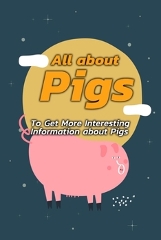 Paperback All about Pigs: To Get More Interesting Information about Pigs: Pigs Book