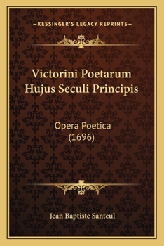Paperback Victorini Poetarum Hujus Seculi Principis: Opera Poetica (1696) [Latin] Book