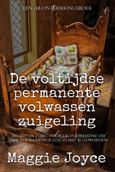 De voltijdse permanente volwassen zuigeling (Dutch Edition)