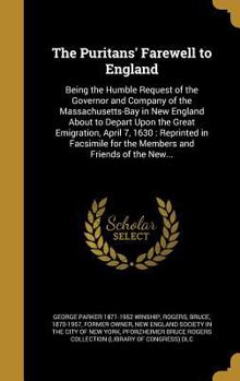 Hardcover The Puritans' Farewell to England: Being the Humble Request of the Governor and Company of the Massachusetts-Bay in New England About to Depart Upon t Book