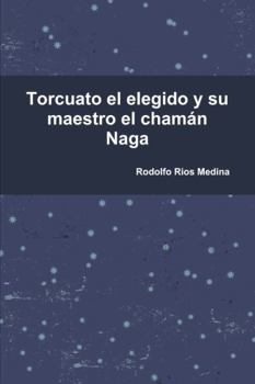 Paperback Torcuato el elegido y su maestro el chamán Naga [Spanish] Book