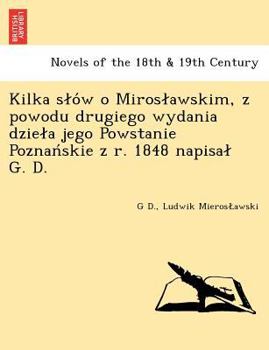 Paperback Kilka S O W O Miros Awskim, Z Powodu Drugiego Wydania Dzie a Jego Powstanie Poznan Skie Z R. 1848 Napisa G. D. [Polish] Book