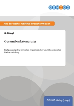 Paperback Gesamtbanksteuerung: Im Spannungsfeld zwischen regulatorischer und ökonomischer Risikoermittlung [German] Book