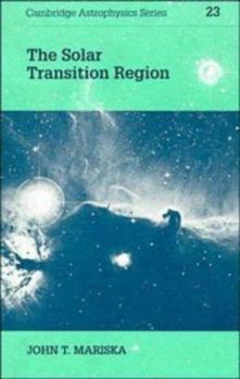 Hardcover The Solar Transition Region (Cambridge Astrophysics, Series Number 23) Book