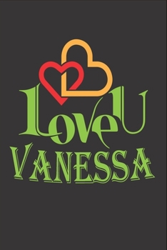 I Love You Vanessa: Fill In The Blank Book To Show Love And Appreciation To Vanessa For Vanessa's Birthday Or Valentine's Day To Write Reasons Why You Love Vanessa