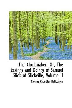 Paperback The Clockmaker: Or, the Sayings and Doings of Samuel Slick of Slickville, Volume II Book