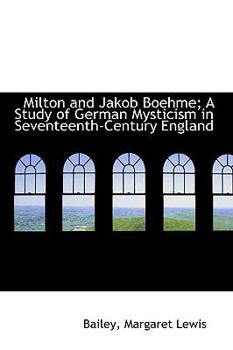 Milton and Jakob Boehme; a Study of German Mysticism in Seventeenth-Century England