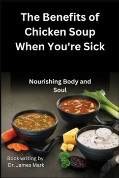 The Benefits of Chicken Soup When You're Sick: Nourishing Body and Soul