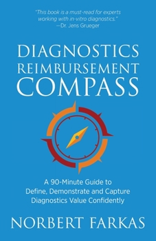 Paperback Diagnostics Reimbursement Compass: A 90-Minute Guide to Define, Demonstrate and Capture Diagnostics Value Confidently Book