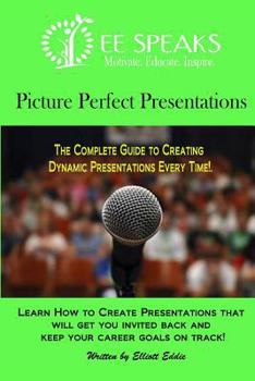 Paperback Picture Perfect Presentations: The Complete Guide to Creating Dynamic Presentations for Every Situation Book