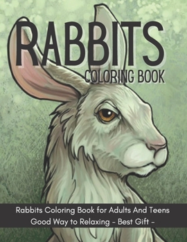 Paperback Rabbits Coloring Book: Rabbits Coloring Book for Adults And Teens GOOD way to relaxing - Best Gift - Book