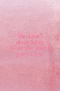 Paperback She Wasn't Given Wings To See The World From A Tree: All Purpose 6x9 Blank Lined Notebook Journal Way Better Than A Card Trendy Unique Gift Pink Textu Book