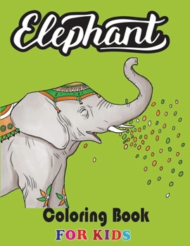 Elephant Coloring Book for Kids: Jumbo Elephant Coloring Drawing Collection for Kids, Boys and Girls
