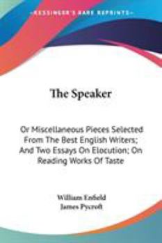 Paperback The Speaker: Or Miscellaneous Pieces Selected From The Best English Writers; And Two Essays On Elocution; On Reading Works Of Taste Book