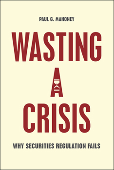 Hardcover Wasting a Crisis: Why Securities Regulation Fails Book