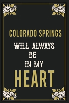 Colorado Springs Will Always Be In My Heart  : Lined Writing Notebook Journal For people from Colorado Springs , 120 Pages,(6x9), Simple Freen Flower ... ... Women, School Teacher, mom, wife, aunt.
