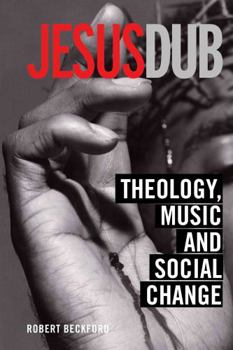 Hardcover Jesus Dub: Theology, Music and Social Change Book