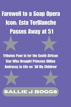 Farewell to a Soap Opera Icon: Esta TerBlanche Passes Away at 51: Tributes Pour In for the South African Star Who Brought Princess Gillian Andrassy to ... (The Collection Of Captivating Breaking News)