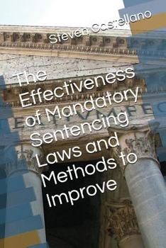 Paperback The Effectiveness of Mandatory Sentencing Laws and Methods to Improve Book