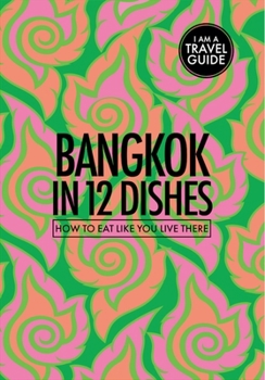 Paperback Bangkok in 12 Dishes: How to Eat Like You Live There Book