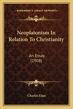 Paperback Neoplatonism In Relation To Christianity: An Essay (1908) Book