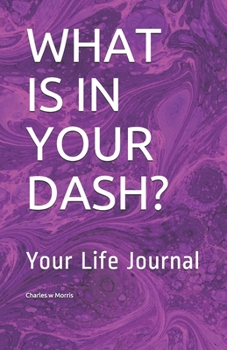 Paperback What Is in Your Dash?: Your Life Journal Book