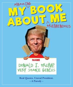 Hardcover My Amazing Book about Tremendous Me: Donald J. Trump - Very Stable Genius Book