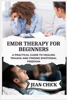 Paperback EMDR Therapy for Beginners: A Practical Guide To Healing Trauma And Finding Emotional Freedom Book