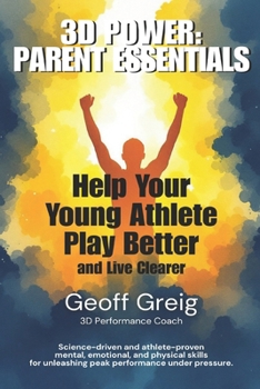 Paperback 3D Power: Parent Essentials: Help Your Young Athlete Play Better and Live Clearer Book