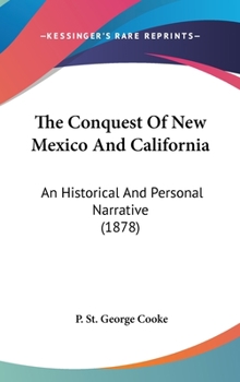 Hardcover The Conquest Of New Mexico And California: An Historical And Personal Narrative (1878) Book