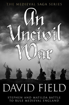 An Uncivil War: Stephen and Matilda battle to rule Medieval England - Book #3 of the Medieval Saga