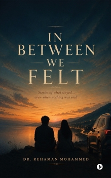 Paperback In Between We Felt: Stories of what stayed... even when nothing was said Book