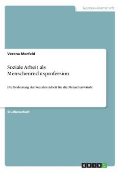 Paperback Soziale Arbeit als Menschenrechtsprofession: Die Bedeutung der Sozialen Arbeit für die Menschenwürde [German] Book