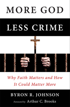 Hardcover More God, Less Crime: Why Faith Matters and How It Could Matter More Book