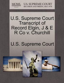 Paperback U.S. Supreme Court Transcript of Record Elgin, J & E R Co V. Churchill Book
