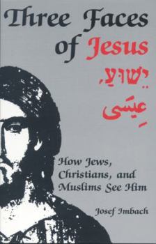 Three Faces of Jesus: How Jews, Christians and Muslims See Him