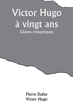 Paperback Victor Hugo à vingt ans: Glanes romantiques [French] Book