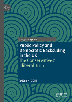 Hardcover Public Policy and Democratic Backsliding in the UK: The Conservatives' Illiberal Turn Book